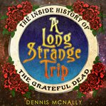 A long strange trip : the inside history of the Grateful Dead cover image