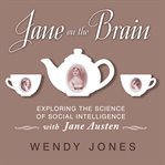Jane on the brain : exploring the science of social intelligence with Jane Austen cover image