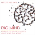 Big mind : how collective intelligence can change our world cover image