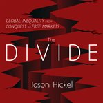 The divide : global inequality from conquest to free markets cover image