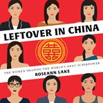 Leftover in China : the women shaping the world's next superpower cover image