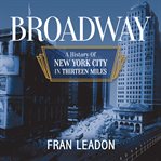 Broadway : a history of New York city in thirteen miles cover image
