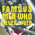 Famous Men Who Never Lived cover image