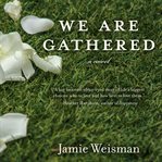 We are gathered : a novel cover image