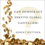 Can democracy survive global capitalism? cover image
