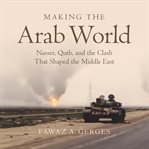 Making the Arab World : Nasser, Qutb, and the Clash That Shaped the Middle East cover image
