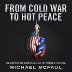 From Cold War to hot peace : the inside story of Russia and America cover image