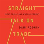 Straight talk on trade : ideas for a sane world economy cover image