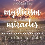 A Course in Mysticism and Miracles cover image