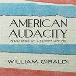 American audacity : in defense of literary daring cover image