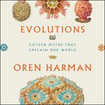 Evolutions : fifteen myths that explain our world cover image