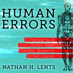 Human errors : a panorama of our glitches, from pointless bones to broken genes cover image