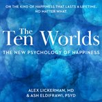 Ten worlds : the new psychology of happiness cover image