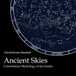 Ancient skies : constellation mythology of the Greeks cover image