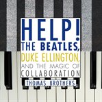 Help! : the Beatles, Duke Ellington, and the magic of collaboration cover image