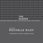 The burden. African Americans and the Enduring Impact of Slavery cover image