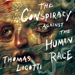 The Conspiracy Against the Human Race cover image