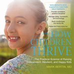 How children thrive : the practical science of raising independent, resilient, and happy kids cover image