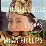 Impossible owls : essays cover image