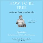 How to be free : an ancient guide to the Stoic life cover image