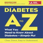 Diabetes a to z. What You Need to Know about Diabetes-Simply Put cover image
