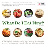 What do I eat now? : a step-by-step guide to eating right with Type 2 diabetes cover image