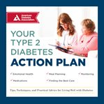 Your type 2 diabetes action plan. Tips, Techniques, and Practical Advice for Living Well with Diabetes cover image