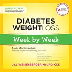 Diabetes weight loss: week by week. A Safe, Effective Method for Losing Weight and Improving Your Health cover image