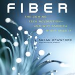 Fiber : the coming tech revolution and why America might miss it cover image