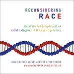 Reconsidering race. Social Science Perspectives on Racial Categories in the Age of Genomics cover image