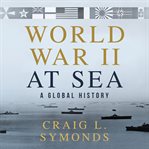 World War II at Sea : A Global History cover image