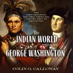 The indian world of George Washington cover image