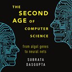 The second age of computer science : from ALGOL genes to neural nets cover image
