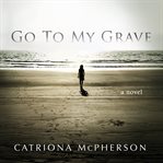 Go to my grave : a novel cover image