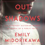Out of the shadows : six visionary victory women in search of a public voice cover image