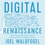 Digital renaissance : what data and economics tell us about the future of popular culture cover image