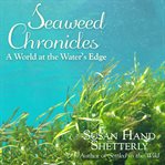 Seaweed chronicles : a world at the water's edge cover image