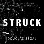 Struck : a husband's memoir of trauma and triumph cover image