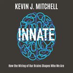 Innate. How the Wiring of Our Brains Shapes Who We Are cover image