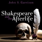 Shakespeare and the afterlife cover image