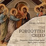 The forgotten creed : Christianity's original struggle against bigotry, slavery, and sexism cover image