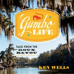 Gumbo Life : Tales from the Roux Bayou cover image