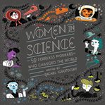 Women in science : 50 fearless pioneers who changed the world cover image