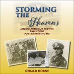 Storming the heavens. African Americans and the Early Fight for the Right to Fly cover image