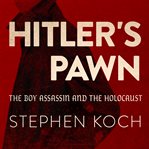 Hitler's pawn : the boy assassin and the Holocaust cover image
