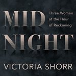 Midnight : three women at the hour of reckoning cover image