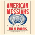 American messiahs : false prophets of a damned nation cover image