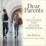 Dear parents : a field guide for college preparation cover image