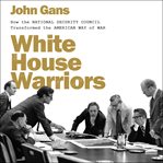 White house warriors : how the national security council transformed the American way of war cover image