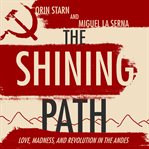 The shining path : love, madness, and revolution in the Andes cover image